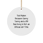 Funny Tool Maker Gifts for Men from Friends, Christmas Unique Circle Ornament Quote - 'Tool Maker. Because Classy Sassy And A Bit Fearlessy Is Not An Official Job Title.' - Image 1